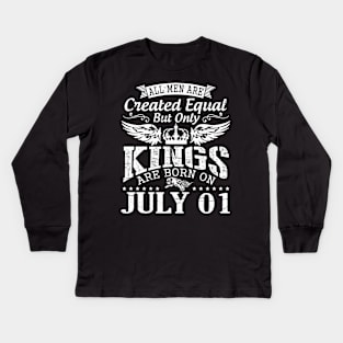 All Men Are Created Equal But Only Kings Are Born On July 01 Happy Birthday To Me You Papa Dad Son Kids Long Sleeve T-Shirt